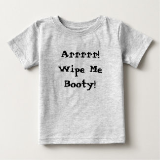 Wipe Me Booty! Baby T-Shirt