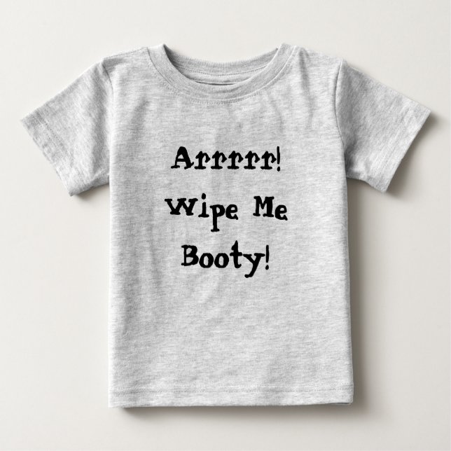 Wipe Me Booty! Baby T-Shirt (Front)