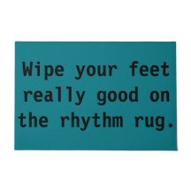 Wipe Your Feet Really Good on the Rhythm Rug