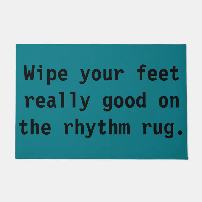 Wipe Your Feet Really Good on the Rhythm Rug Zazzle
