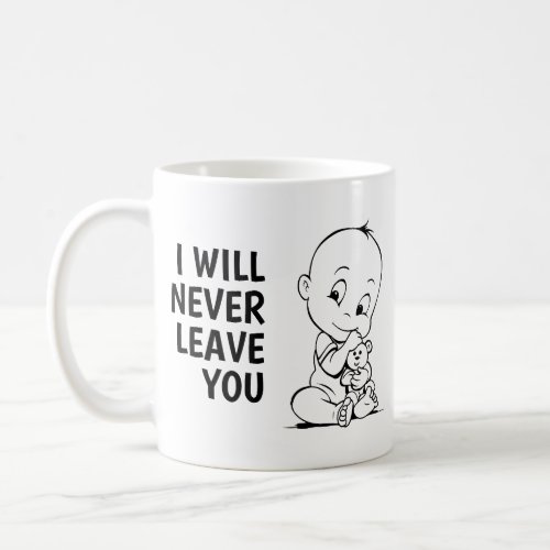 Wired Baby I Will Never Leave You Coffee Mug