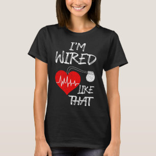 Wired Like That Pacemaker Joke Heart Disease Aware T-Shirt