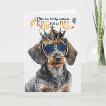 Wirehair Dachshund Dog King For Day Funny Birthday Card by PAWSitivelyPETs at Zazzle