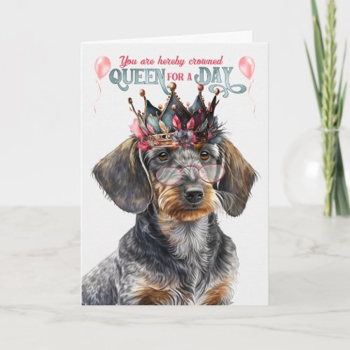 Wirehair Dachshund Queen for Day Funny Birthday Card