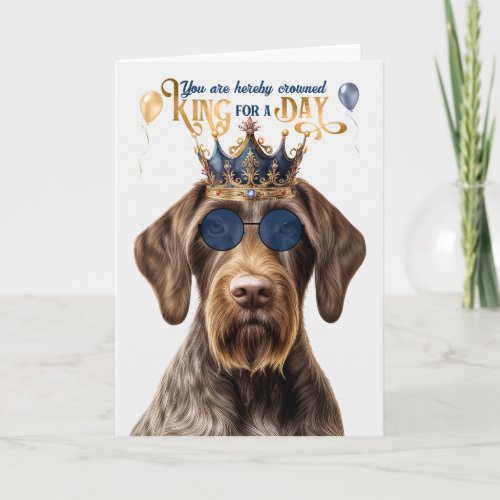 Wirehair Pointer Dog King for Day Funny Birthday Card