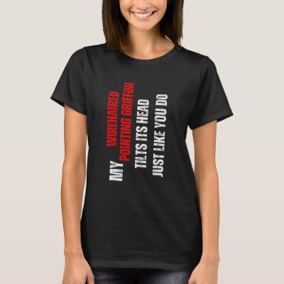 Wirehaired Pointing Griffon  my Wirehaired Pointin T-Shirt