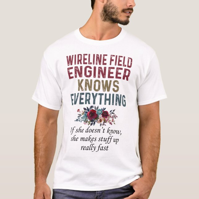 Wireline Field Engineer Knows Everything T-Shirt (Front)