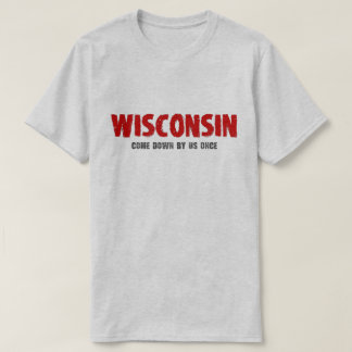 Wisconsin - Come Down by Us Once Tshirt