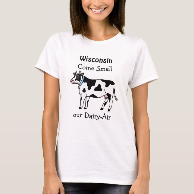 Wisconsin, Come Smell our Dairy-Air Humor T-Shirt (Front)