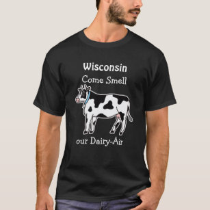Wisconsin, Come Smell our Dairy-Air Humor T-Shirt