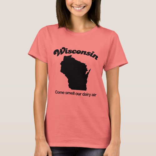 Wisconsin _ Come smell our dairy air T_Shirt