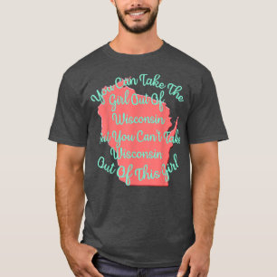Wisconsin Girl for Daughter Wife Mom Sister Girlfr T-Shirt