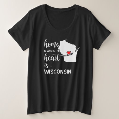 Wisconsin home is where the heart is plus size T_Shirt