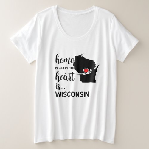 Wisconsin home is where the heart is plus size T_Shirt