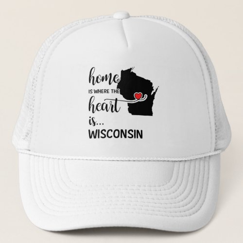 Wisconsin home is where the heart is trucker hat