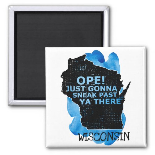 Wisconsin Map Ope Sneak Past Ya There Quote Blue Magnet