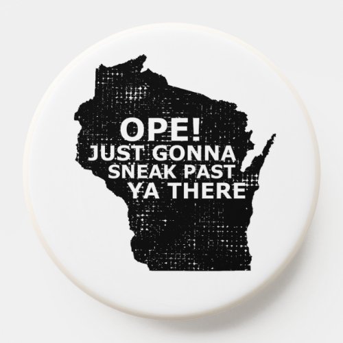 Wisconsin Map Ope Sneak Past Ya There Quote Travel PopSocket