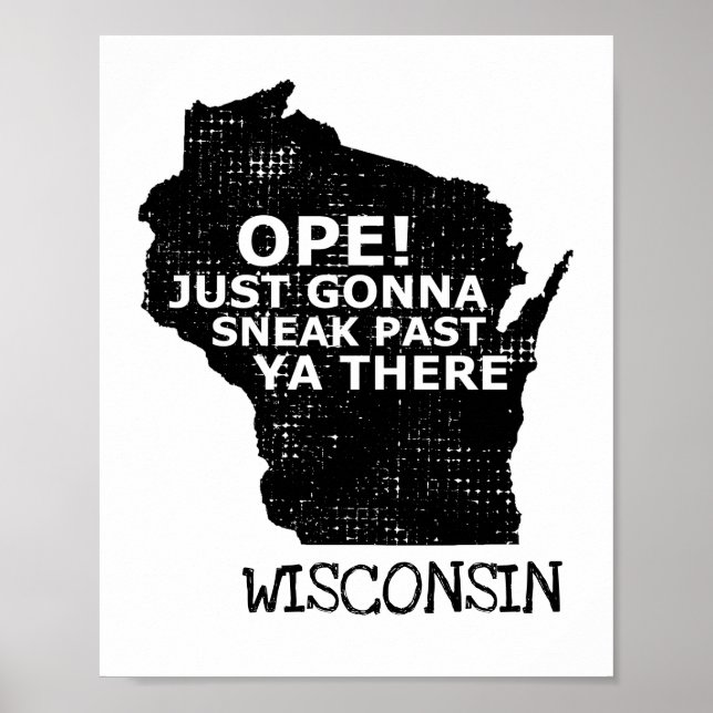 Wisconsin Map Ope Sneak Past Ya There Slang Saying Poster (Front)
