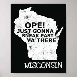 Wisconsin Map Ope Sneak Past Ya There Slang Saying Poster