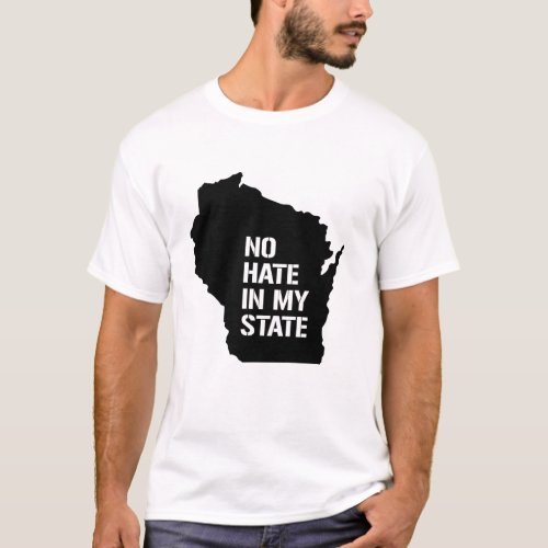 Wisconsin No Hate In My State T_Shirt