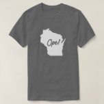 Wisconsin Ope T-shirt at Zazzle