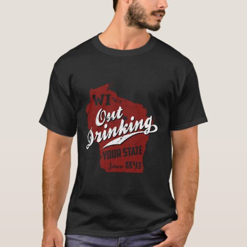 Wisconsin Out Drinking Your State Beer T_Shirt