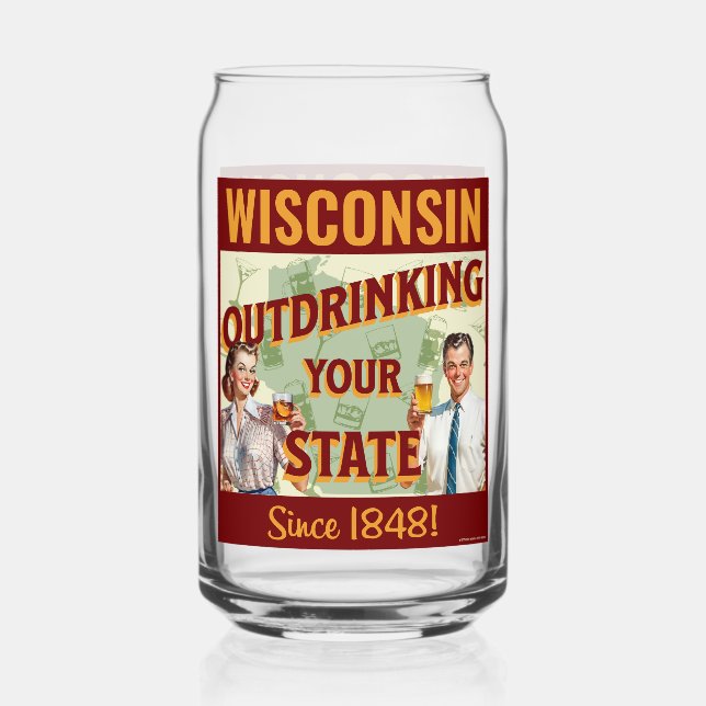 Wisconsin Outdrinking Your State Since 1848 Can Glass (Front)