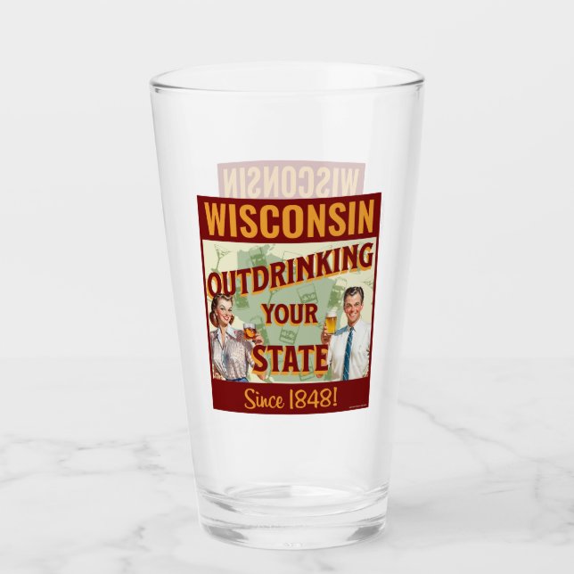 Wisconsin Outdrinking Your State Since 1848 Glass (Front)