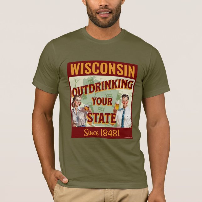 Wisconsin Outdrinking Your State Since 1848 T-Shirt (Front)