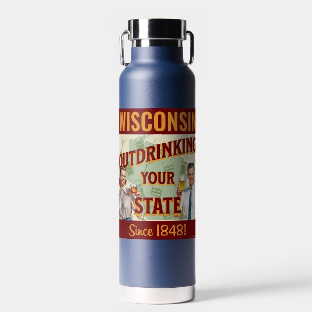 Wisconsin Outdrinking Your State Since 1848 Water Bottle (Front)