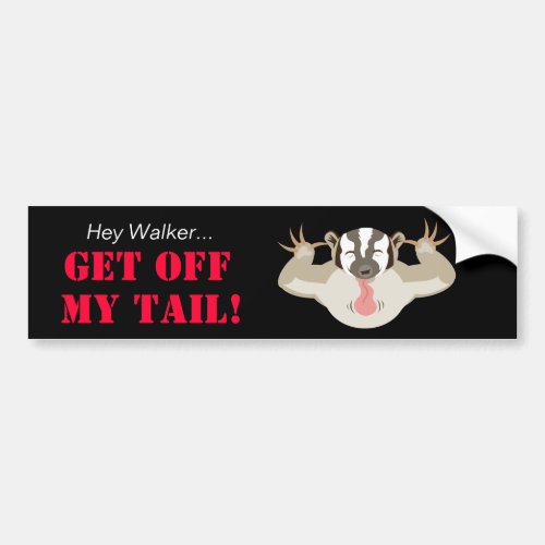 Wisconsin Politics_Hey WalkerGet Off My Tail Bumper Sticker