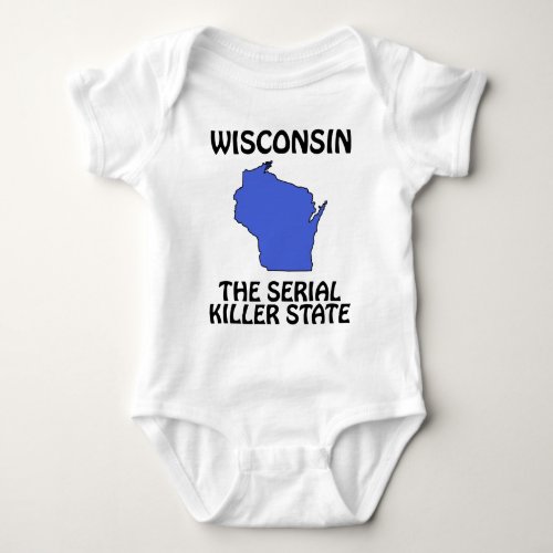 Wisconsin _ The Serial Killer State Baby Bodysuit