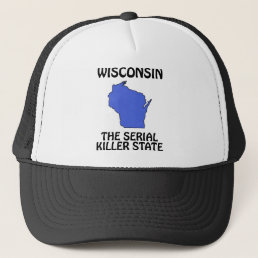 Wisconsin - The Serial Killer State Trucker Hat