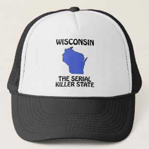 Wisconsin - The Serial Killer State Trucker Hat
