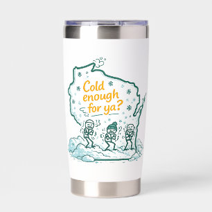 Wisconsin Winter-Cold Enough for Ya? Insulated Tumbler