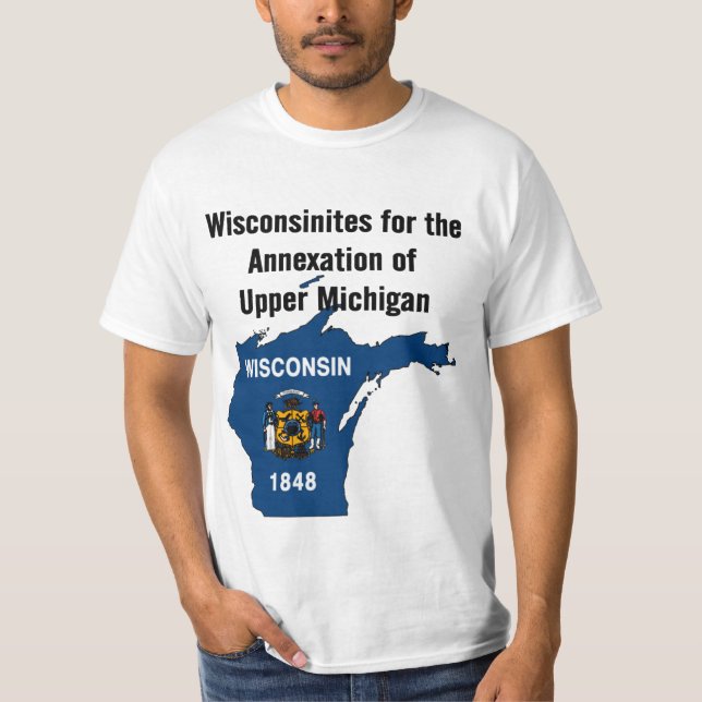Wisconsinites For The Annexation of Upper Michigan T-Shirt (Front)
