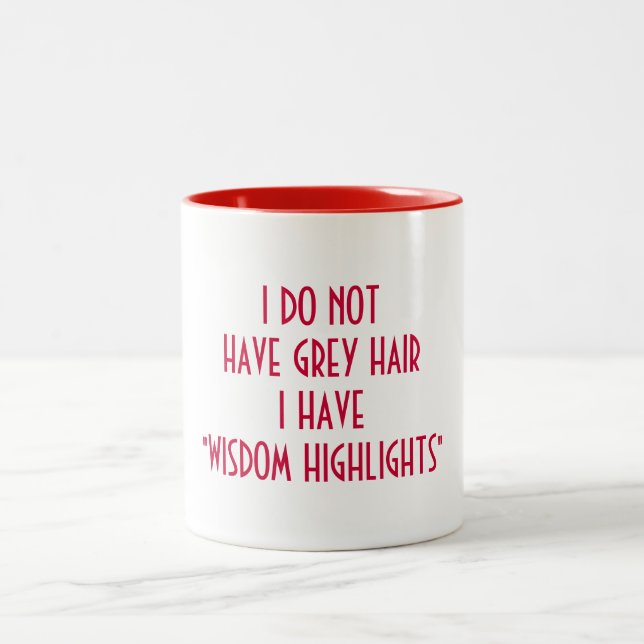 WISDOM HIGHLIGHTS NOT GREY HAIR COFFEE MUG (Center)