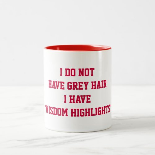 WISDOM HIGHLIGHTS NOT GREY HAIR COFFEE MUG