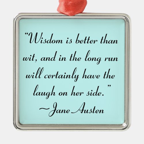 Wisdom is Better Than Wit Jane Austen Quote Metal Ornament