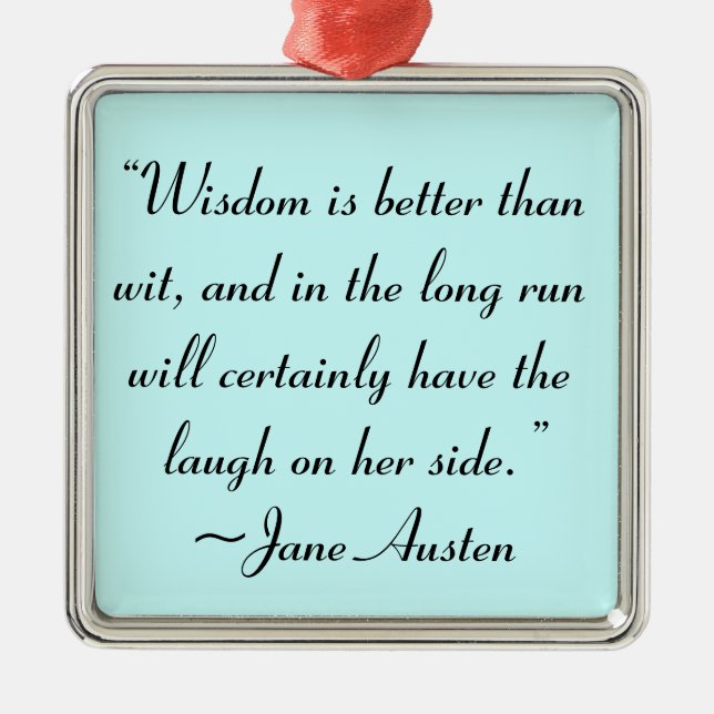 Wisdom is Better Than Wit Jane Austen Quote Metal Ornament (Front)