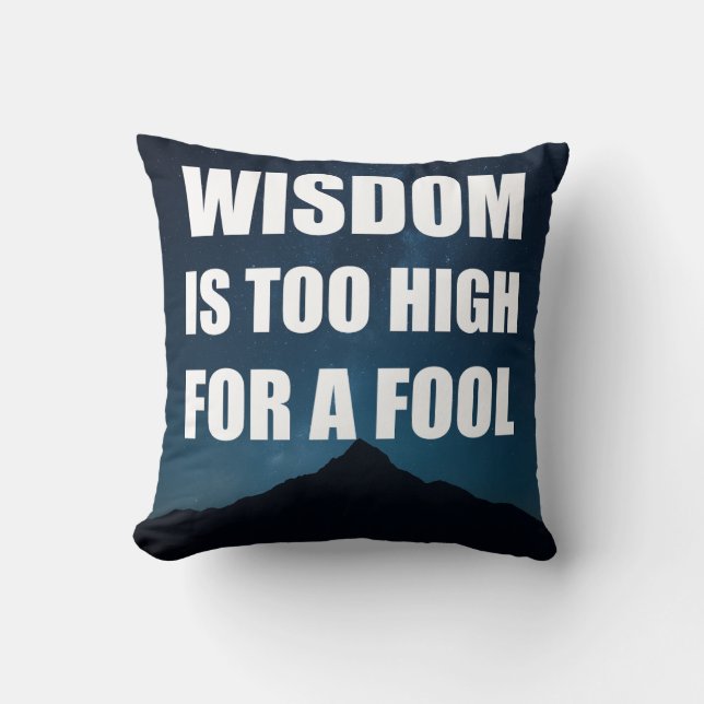 Wisdom Is Too High for a Fool Throw Pillow (Front)