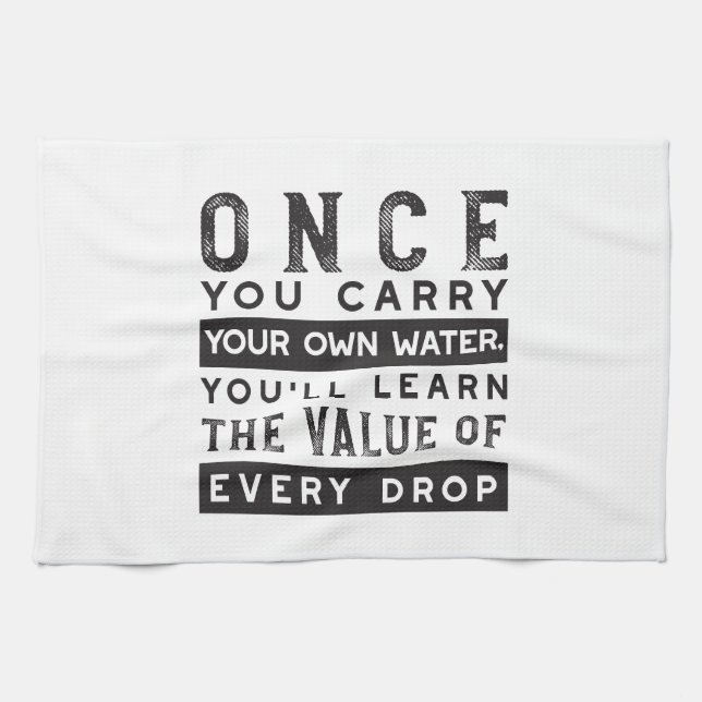 Wisdom Quote Design - Value of Every Drop Kitchen Towel (Horizontal)