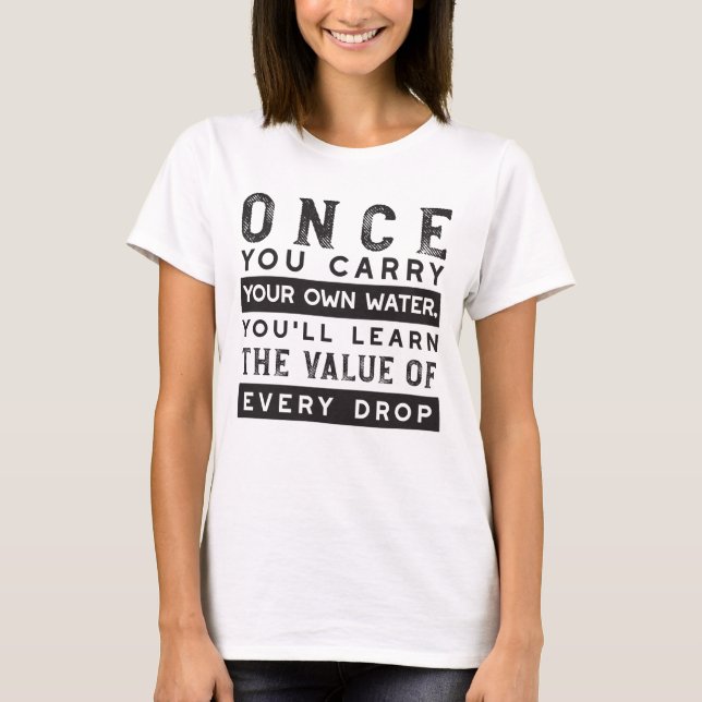 Wisdom Quote Design - Value of Every Drop T-Shirt (Front)