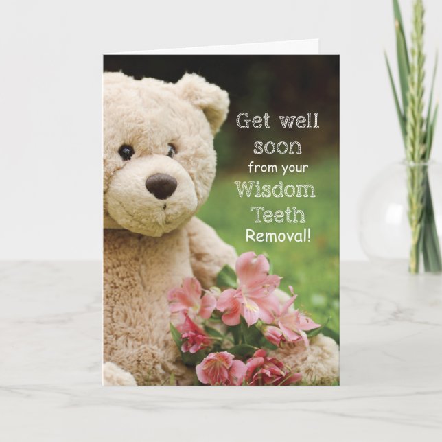 Wisdom Teeth Removed, Teddy Bear&Flowers Get Well Card (Front)