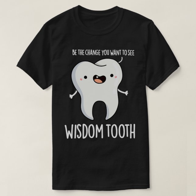 Wisdom Tooth Cute Dental Wise Tooth Pun T-Shirt (Design Front)