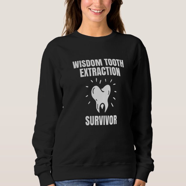 Wisdom Tooth Extraction Survivor  1 Sweatshirt (Front)
