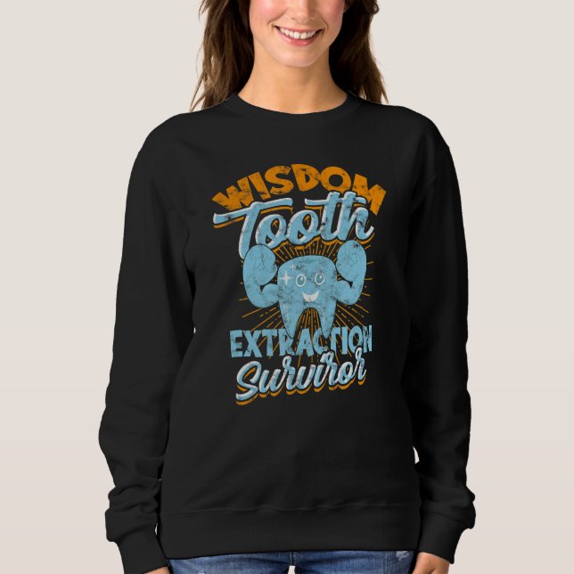 Wisdom Tooth Extraction Survivor  Dentistry Wisdom Sweatshirt (Front)