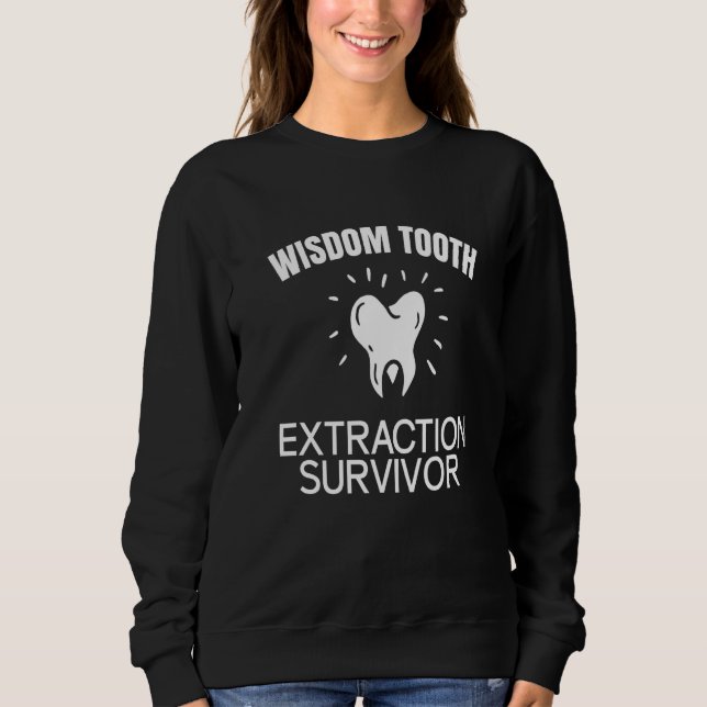 Wisdom Tooth Extraction Survivor   Sweatshirt (Front)