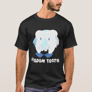 Wisdom Tooth For Dentists And Dental Assistant T-Shirt