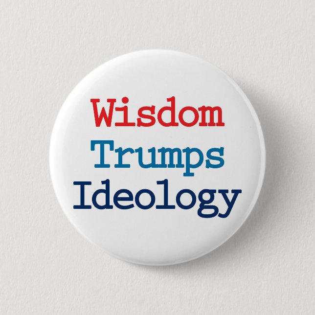 Wisdom Trumps Ideology - Anti President Trump Button (Front)